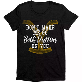 T-paita Don´t make me go Beth Dutton on you **koko XXL**