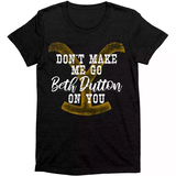 T-paita Don´t make me go Beth Dutton on you **koko XXL**